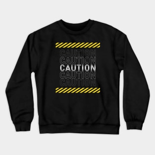 Warning!! Be Cautious!! Crewneck Sweatshirt